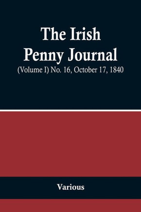 The Irish Penny Journal, (Volume I) No. 16, October 17, 1840