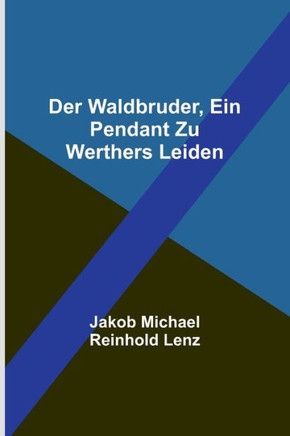 Der Waldbruder, ein Pendant zu Werthers Leiden