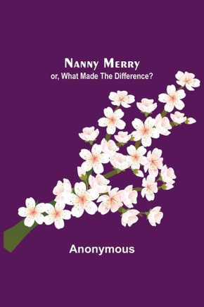 Nanny Merry ; Or, What Made the Difference?