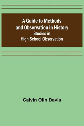 A Guide to Methods and Observation in History; Studies in High School Observation