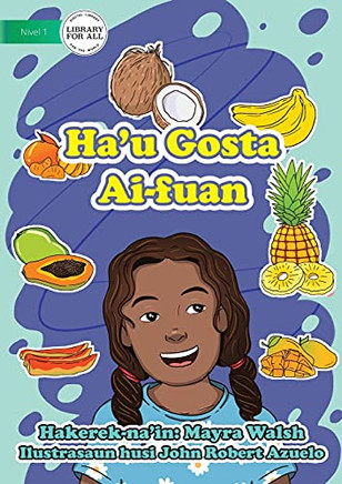 I Like Fruit - Ha'U Gosta Ai-Fuan (Tetum Edition) I Like Fruit - Ha'U Gosta Ai-Fuan (Tetum Edition)
