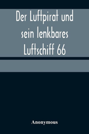 Der Luftpirat und sein lenkbares Luftschiff 66 : Das Weltenfahrzeug zwischen den Riesen-Kometen