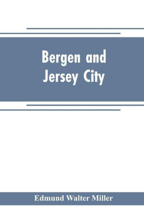Bergen and Jersey City : An Historical Souvenir of the 250th Anniversary of the Founding of Bergen