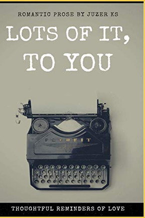Lots Of It, To You: Thoughtful Reminders Of Love