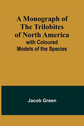 A Monograph of the Trilobites of North America : With Coloured Models of the Species