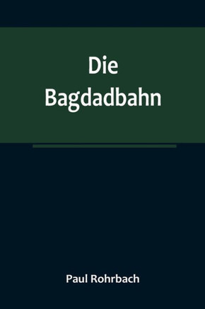 Die Bagdadbahn Die Bagdadbahn