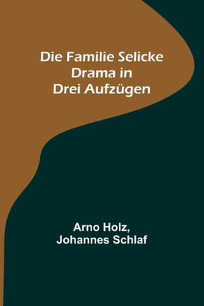 Die Familie Selicke : Drama in drei Aufzügen