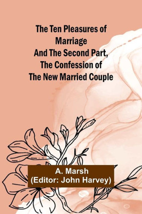 The Ten Pleasures of Marriage And the Second Part, The Confession of the New Married Couple