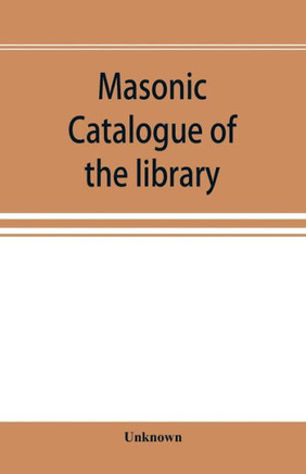 Masonic Catalogue of the Library of the Grand Lodge of Pennsylvania, Free and Accepted Masons, January 1st, 1880
