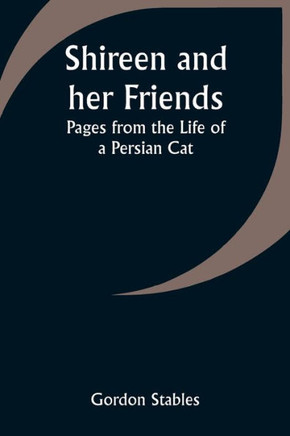 Shireen and Her Friends : Pages from the Life of a Persian Cat