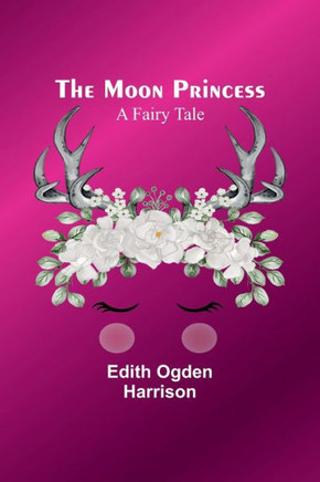 The Moon Princess : A Fairy Tale