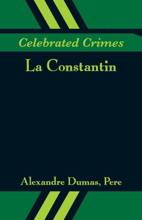 Celebrated Crimes : La Constantin Celebrated Crimes : La Constantin