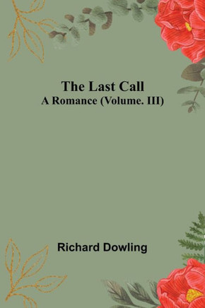 The Last Call : A Romance (Volume. III)