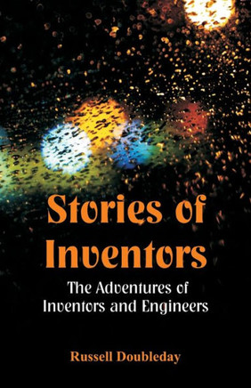 Stories of Inventors : The Adventures Of Inventors And Engineers