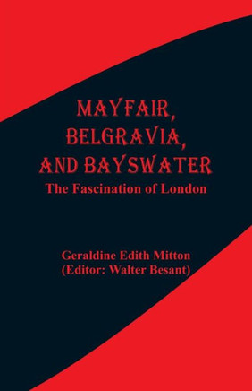 Mayfair, Belgravia, and Bayswater : The Fascination of London