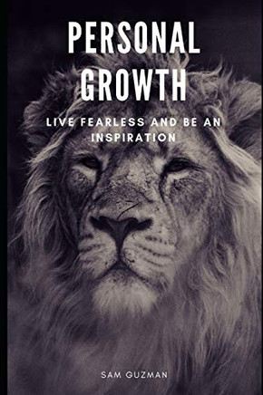 Personal Growth: Live Fearless And Be An Inspiration