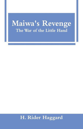 Maiwa's Revenge : The War of the Little Hand Maiwa's Revenge : The War of the Little Hand