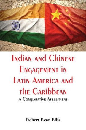 Indian and Chinese Engagement in Latin America and the Caribbean : A Comparative Assessment