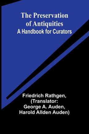 The Preservation of Antiquities : A Handbook for Curators