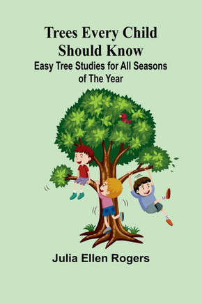 Trees Every Child Should Know : Easy Tree Studies for All Seasons of the Year