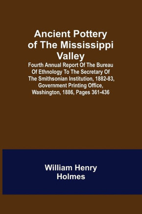 Ancient Pottery of the Mississippi Valley; Fourth Annual Report of the Bureau of Ethnology to the Secretary of the Smithsonian Institution, 1882-83, G