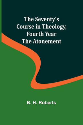 The Seventy's Course in Theology, Fourth Year;The Atonement