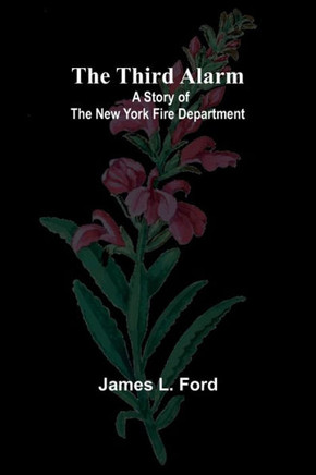 The Third Alarm : A Story of the New York Fire Department