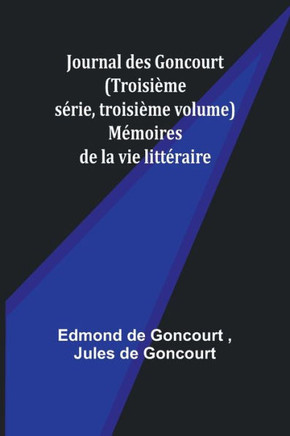 Journal des Goncourt (Troisième série, troisième volume); Mémoires de la vie littéraire