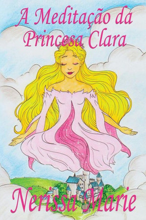 A Meditação da Princesa Clara (historia infantil, livros infantis, livros de crianças, livros para bebês, livros paradidáticos, livro infantil ... infantis, juvenil) (Portuguese Edition)