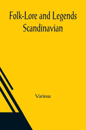 Folk-Lore and Legends; Scandinavian Folk-Lore and Legends; Scandinavian