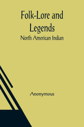 Folk-Lore and Legends : North American Indian