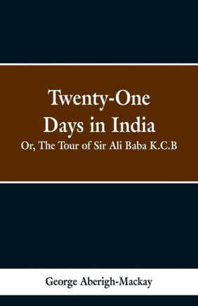 Twenty-One Days in India: Or, the Tour of Sir Ali Baba