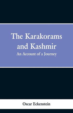 The Karakorams and Kashmir : An Account of a Journey