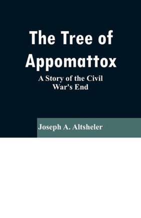 The Tree of Appomattox: A Story of the Civil War's End
