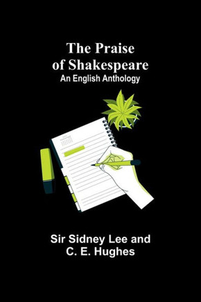 The Praise of Shakespeare : An English Anthology