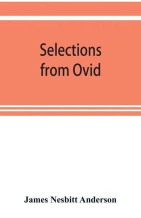 Selections from Ovid, With Introduction, Notes and Vocabulary