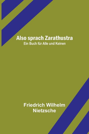 Also sprach Zarathustra : Ein Buch für Alle und Keinen