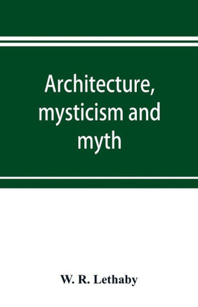 Architecture, Mysticism and Myth