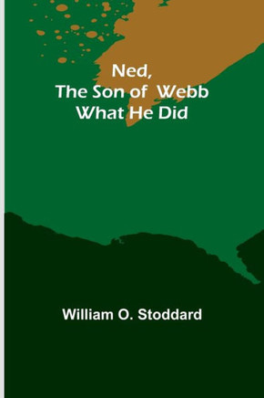 Ned, the Son of Webb: What He Did.