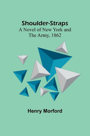 Shoulder-Straps : A Novel of New York and the Army, 1862