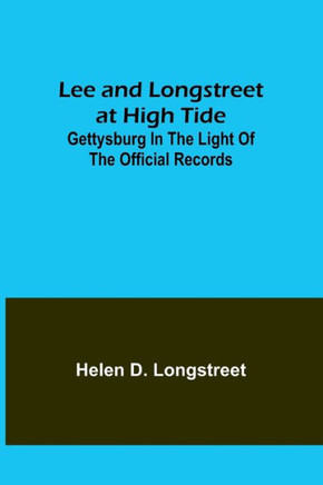 Lee and Longstreet at High Tide : Gettysburg in the Light of the Official Records