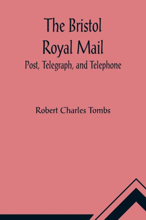 The Bristol Royal Mail : Post, Telegraph, and Telephone