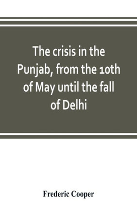 The Crisis in the Punjab, from the 10th of May Until the Fall of Delhi