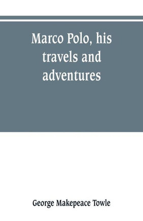 Marco Polo, His Travels and Adventures