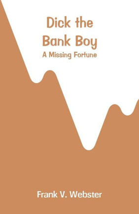 Dick the Bank Boy : A Missing Fortune