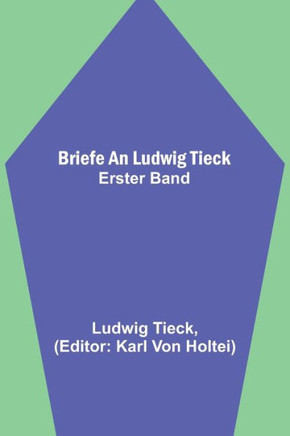 Briefe an Ludwig Tieck; Erster Band