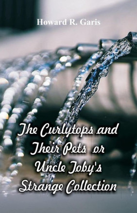 The Curlytops and Their Pets : Uncle Toby's Strange Collection