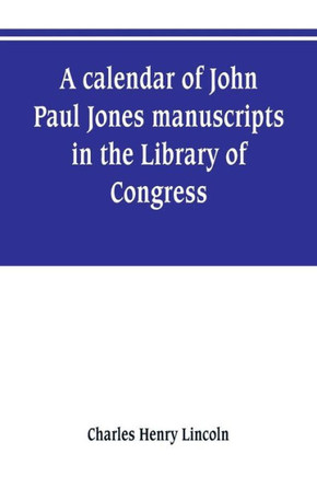 A Calendar of John Paul Jones Manuscripts in the Library of Congress