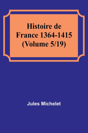 Histoire de France 1364-1415 (Volume 5/19)