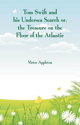 Tom Swift and His Undersea Search : The Treasure on the Floor of the Atlantic